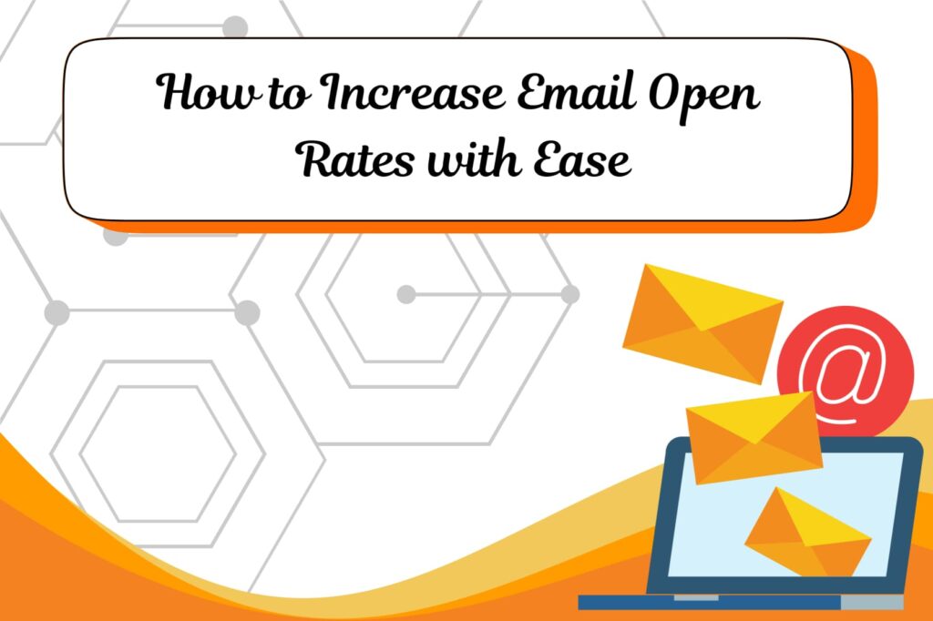 How to Increase Email Open Rates with Ease
