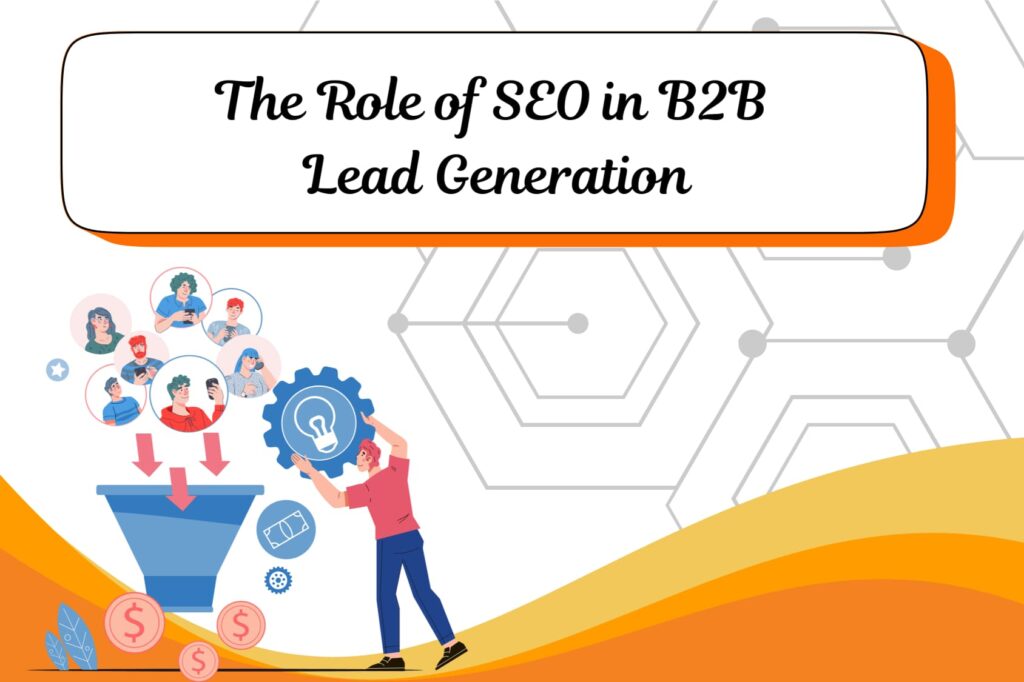 The Role of SEO in B2B Lead Generation