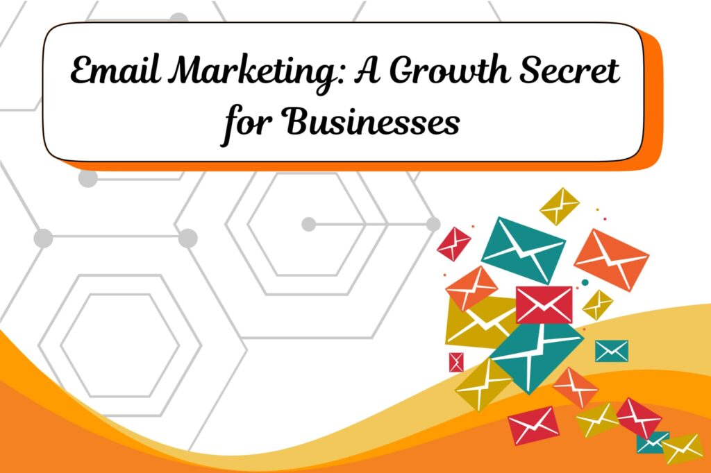 Email Marketing: A Growth Secret for Businesses