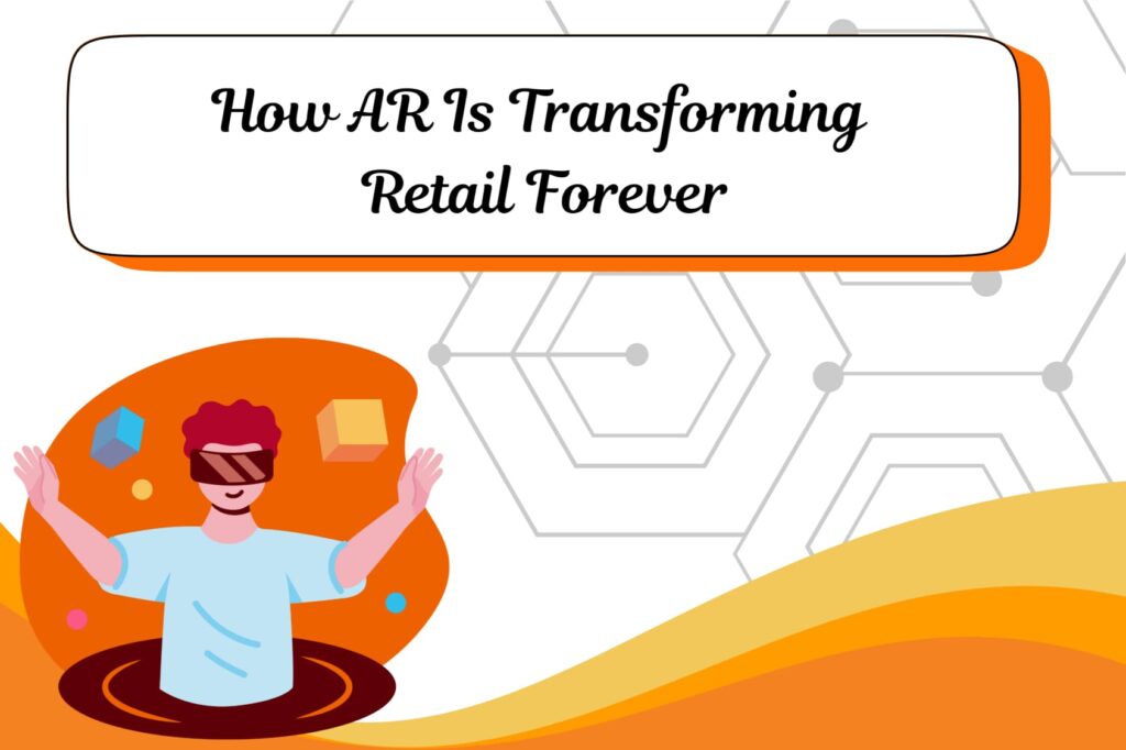 How AR Is Transforming Retail Forever